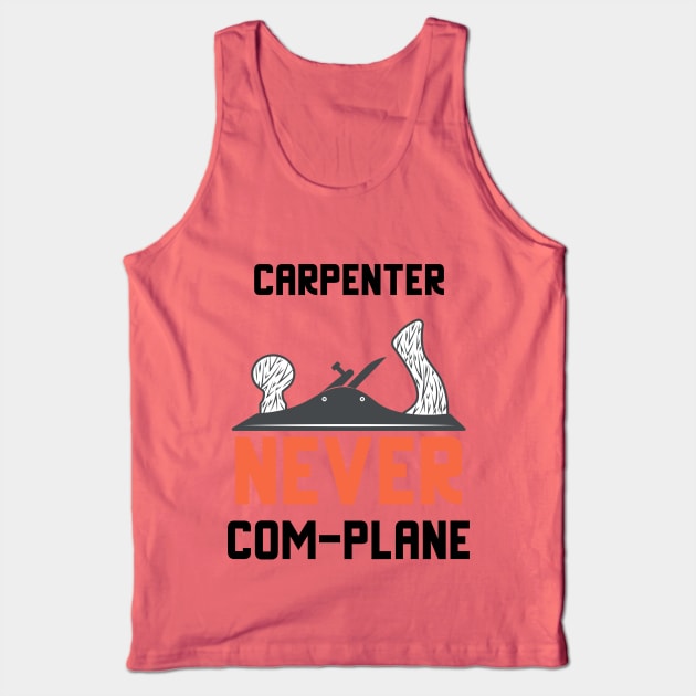 Carpenter never complane, hand plane, woodworking gift, hand tools, carpentry, hand plane, stanley no4, hand woodworker, traditional carpenter Tank Top by One Eyed Cat Design